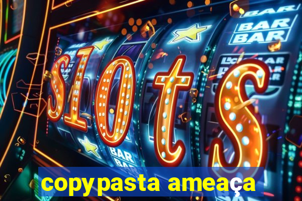 copypasta ameaça